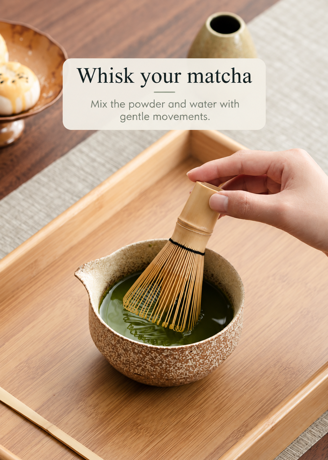 Whisk your matcha