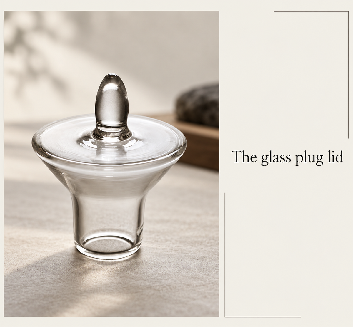 The glass plug lid