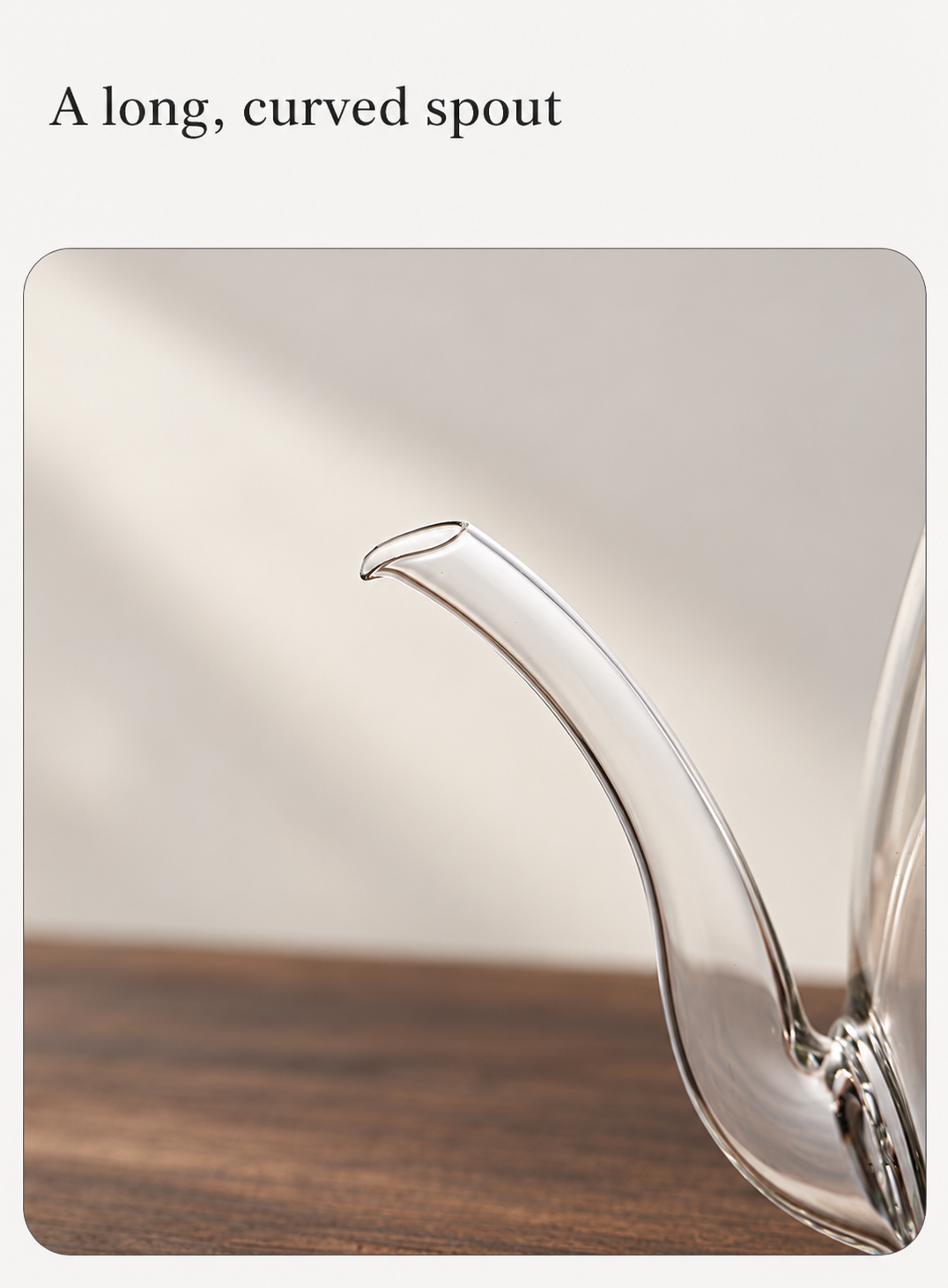 A long, curved spout